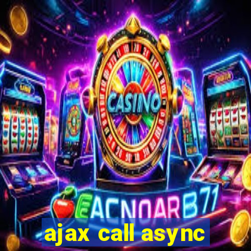 ajax call async